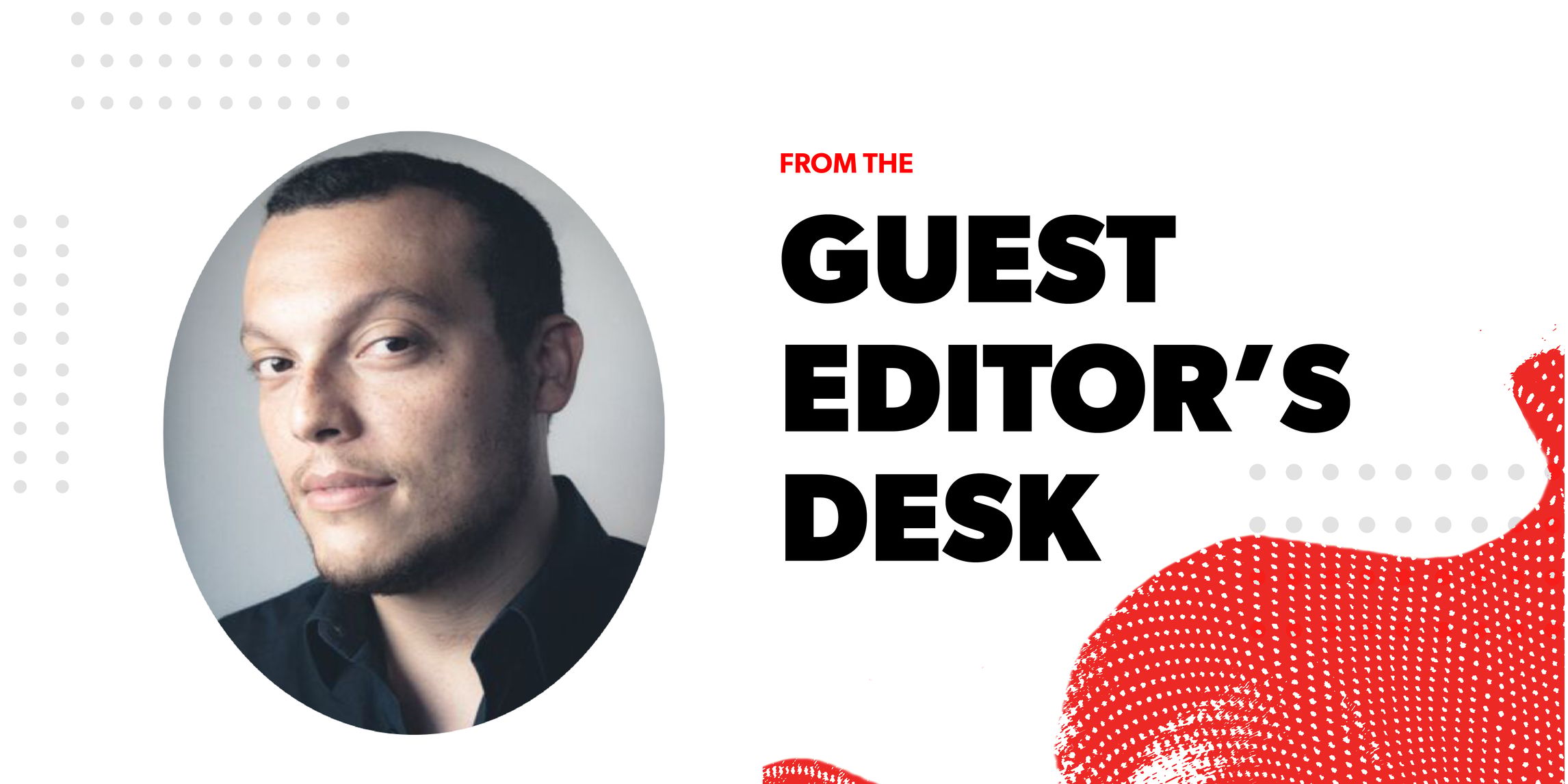 Black and red text reads, “From the Guest Editor’s Desk” next to a photo of Charif Shanahan on a white background.