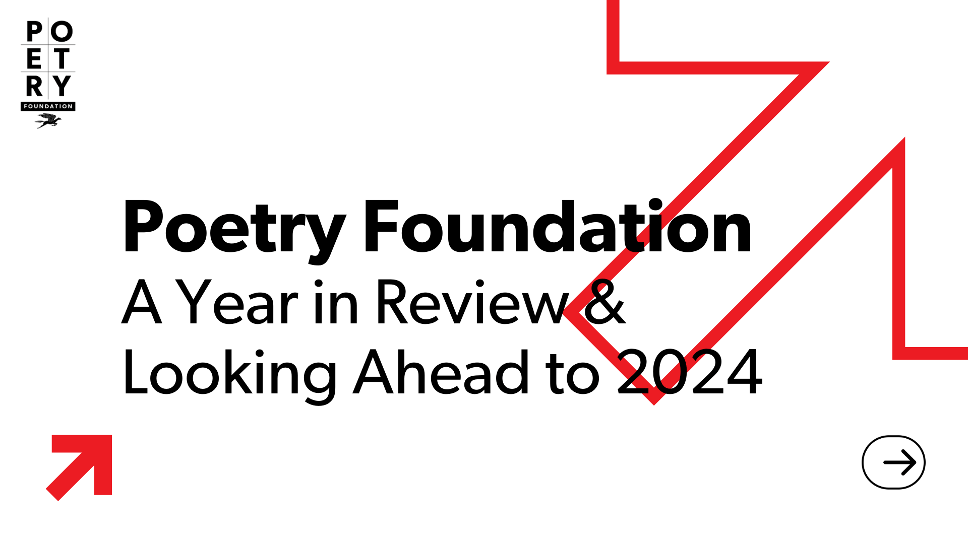 White graphic with two red arrows, the Poetry Foundation logo in the upper left corner, and text: Poetry Foundation A Year in Review and Looking Ahead to 2024