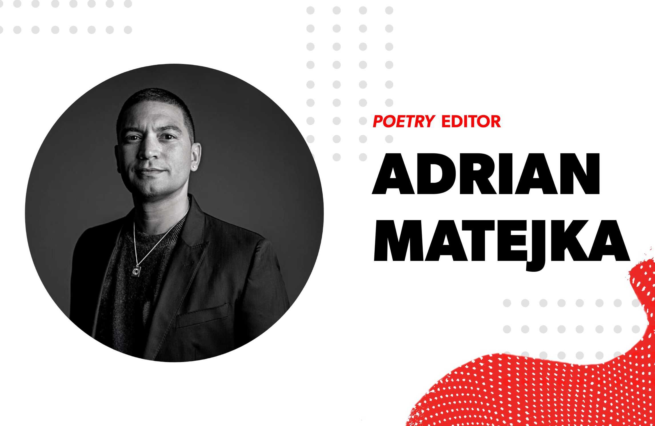 Red and black text “Poetry Editor - Adrian Matejka” with abstract red swirls and gray dots. Matejka’s headshot is black-and-white with him, a man with close-cropped hair, wearing a suit jacket and a pendant necklace; he smiles slightly.