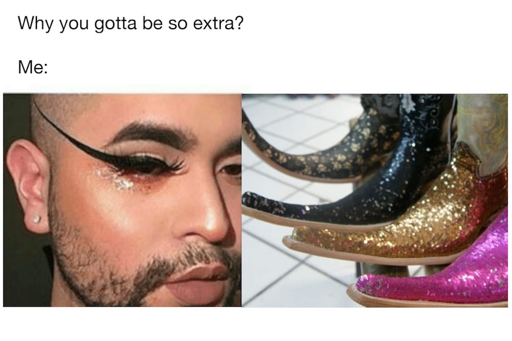 Text on top reading, "Why you gotta be so extra?" Below, photo of extremely pointy shoes and exaggerated eyeliner.